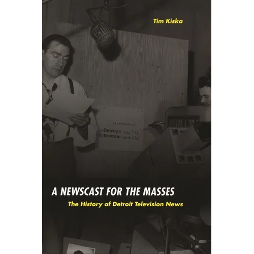 A Newscast for the Masses: The History of Detroit Television News - Paperback