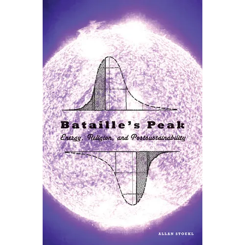 Bataille's Peak: Energy, Religion, and Postsustainability - Paperback