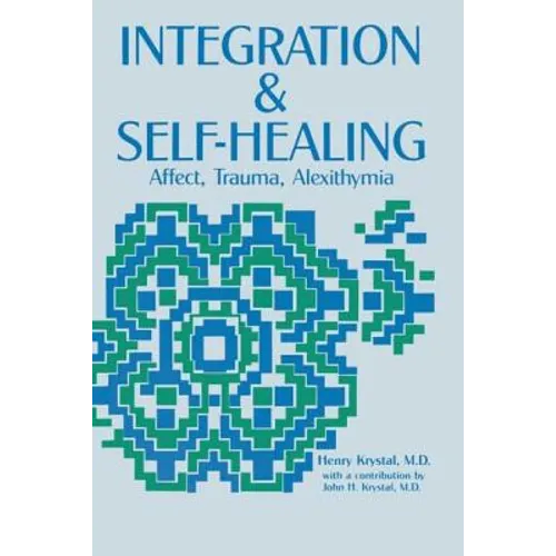 Integration and Self Healing: Affect, Trauma, Alexithymia
