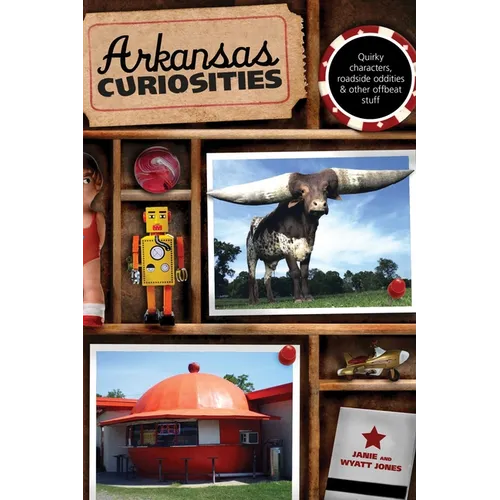 Arkansas Curiosities: Quirky Characters, Roadside Oddities & Other Offbeat Stuff - Paperback