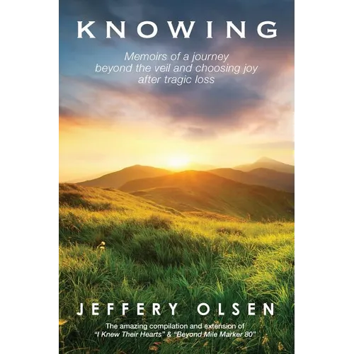 Knowing: Memoirs of a journey beyond the veil and choosing joy after tragic loss. - Paperback