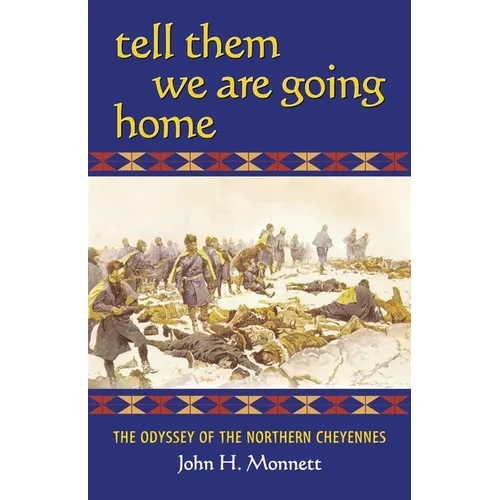 Tell Them We Are Going Home: The Odyssey of the Northern Cheyennes - Paperback