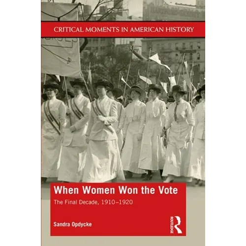 When Women Won the Vote: The Final Decade, 1910-1920 - Paperback