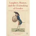 Laughter, Humor, and the (Un)Making of Gender: Historical and Cultural Perspectives