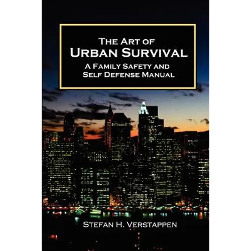 The Art of Urban Survival, A Family Safety and Self Defense Manual - Paperback