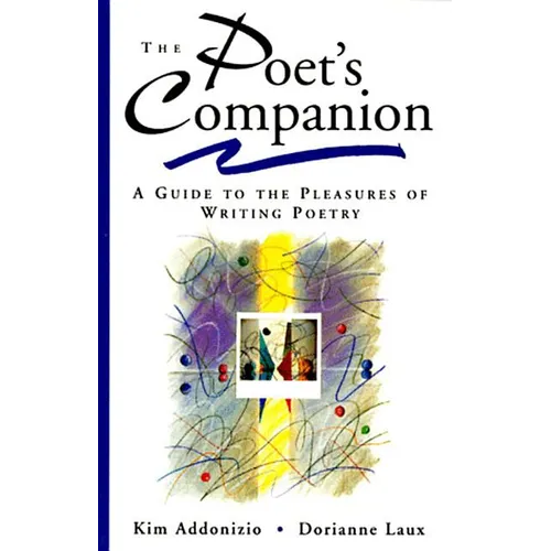 The Poet's Companion: A Guide to the Pleasures of Writing Poetry - Paperback