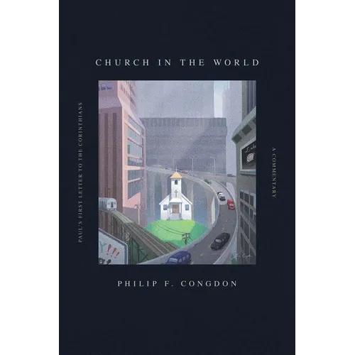 Church In The World: Paul's First Letter to the Corinthians: A Commentary - Paperback
