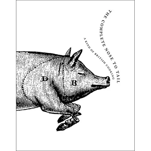 The Complete Nose to Tail: A Kind of British Cooking - Hardcover