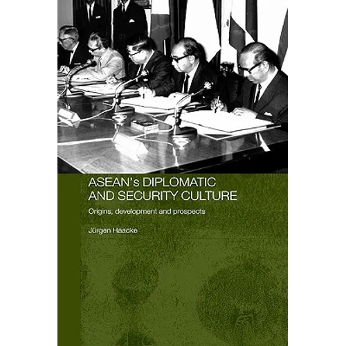 ASEAN's Diplomatic and Security Culture: Origins, Development and Prospects