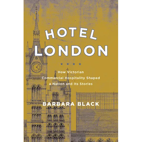 Hotel London: How Victorian Commercial Hospitality Shaped a Nation and Its Stories - Hardcover
