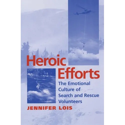 Heroic Efforts: The Emotional Culture of Search and Rescue Volunteers - Paperback