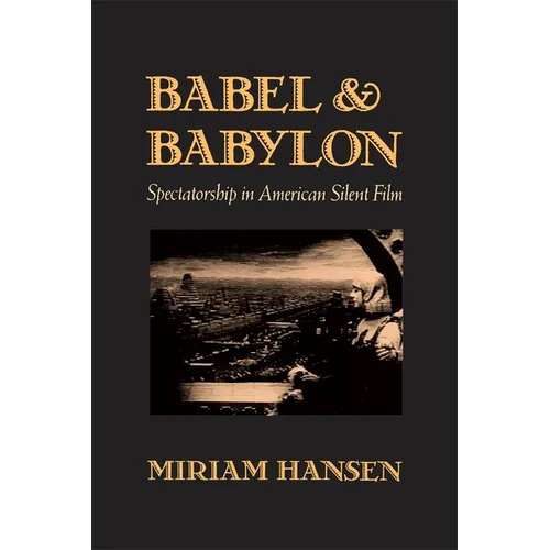 Babel and Babylon: Spectatorship in American Silent Film