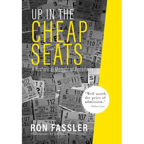 Up in the Cheap Seats: A Historical Memoir of Broadway - Hardcover