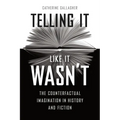 Telling It Like It Wasn't: The Counterfactual Imagination in History and Fiction