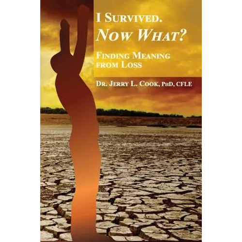 I Survived. Now What?: Finding Meaning From Loss.