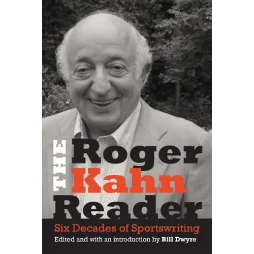 The Roger Kahn Reader: Six Decades of Sportswriting - Hardcover