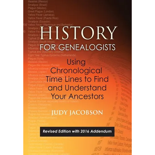 History for Genealogists, Using Chronological Time Lines to Find and Understand Your Ancestors. Revised Edition, with 2016 Addendum Incorporating Edit - Paperback