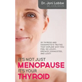It's Not Just Menopause; It's Your Thyroid!: 25 Thyroid and Hashimoto's Truths That Explain Why You Feel So Lousy, Drowsy, Exhausted, and Lost!
