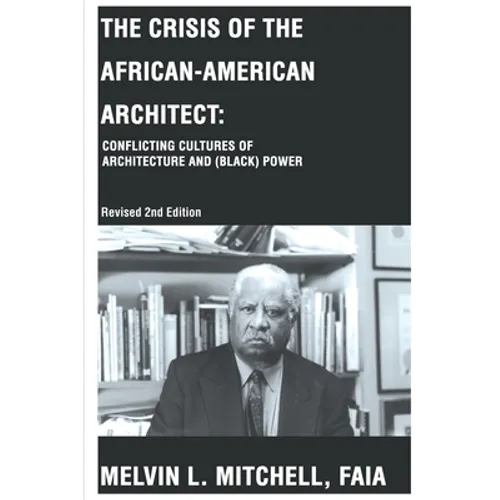 The Crisis of the African-American Architect: Conflicting Cultures of Architecture and (Black) Power - Paperback