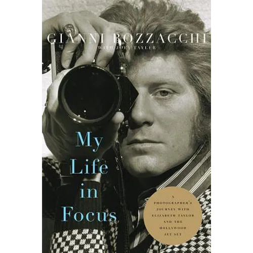 My Life in Focus: A Photographer's Journey with Elizabeth Taylor and the Hollywood Jet Set - Hardcover