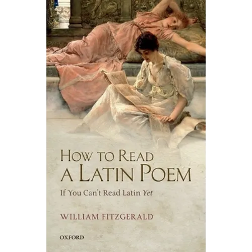 How to Read a Latin Poem: If You Can't Read Latin Yet - Hardcover