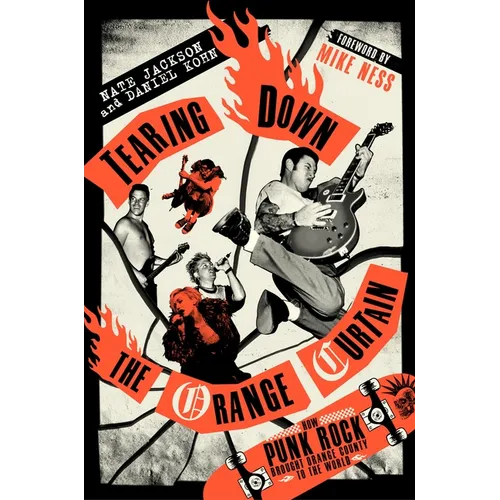 Tearing Down the Orange Curtain: How Punk Rock Brought Orange County to the World - Hardcover