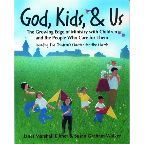 God, Kids, & Us: The Growing Edge of Ministry with Children and the People Who Care for Them - Paperback