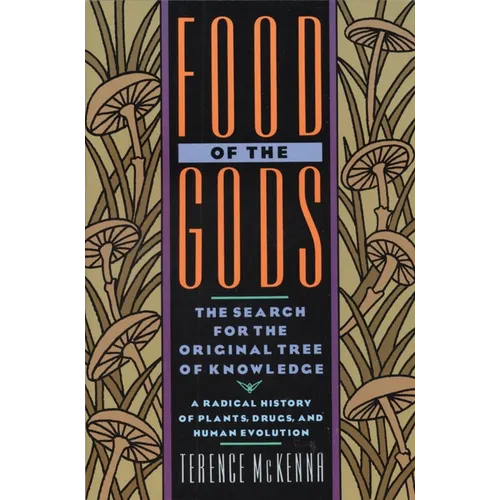 Food of the Gods: The Search for the Original Tree of Knowledge a Radical History of Plants, Drugs, and Human Evolution