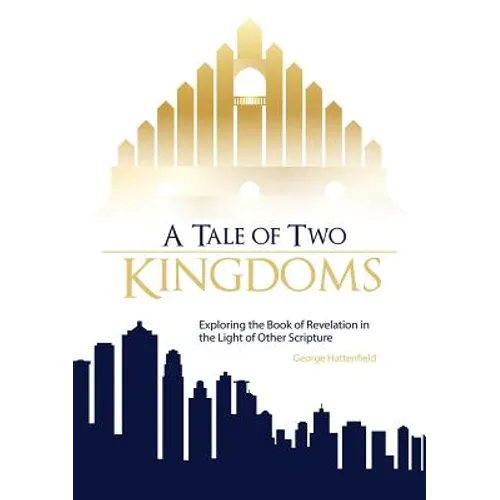 A Tale of Two Kingdoms: Exploring the Book of Revelation in the Light of Other Scripture - Paperback