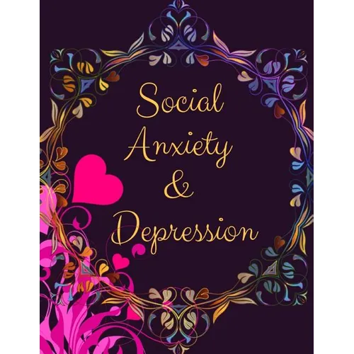 Social Anxiety and Depression Workbook: Ideal and Perfect Gift for Social Anxiety and Depression Workbook Best Social Anxiety and Depression Workbook - Paperback