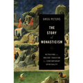 The Story of Monasticism: Retrieving an Ancient Tradition for Contemporary Spirituality