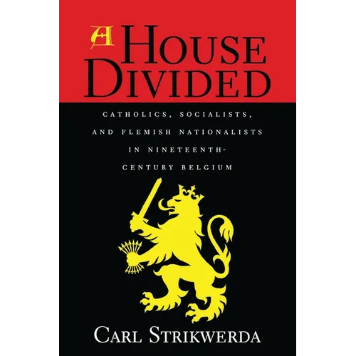House Divided: Catholics, Socialists, and Flemish Nationalists in Nineteenth-Century Belgium - Paperback