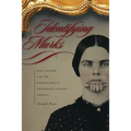 Identifying Marks: Race, Gender, and the Marked Body in Nineteenth-Century America