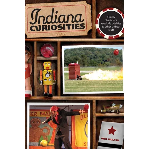 Indiana Curiosities: Quirky Characters, Roadside Oddities & Other Offbeat Stuff - Paperback