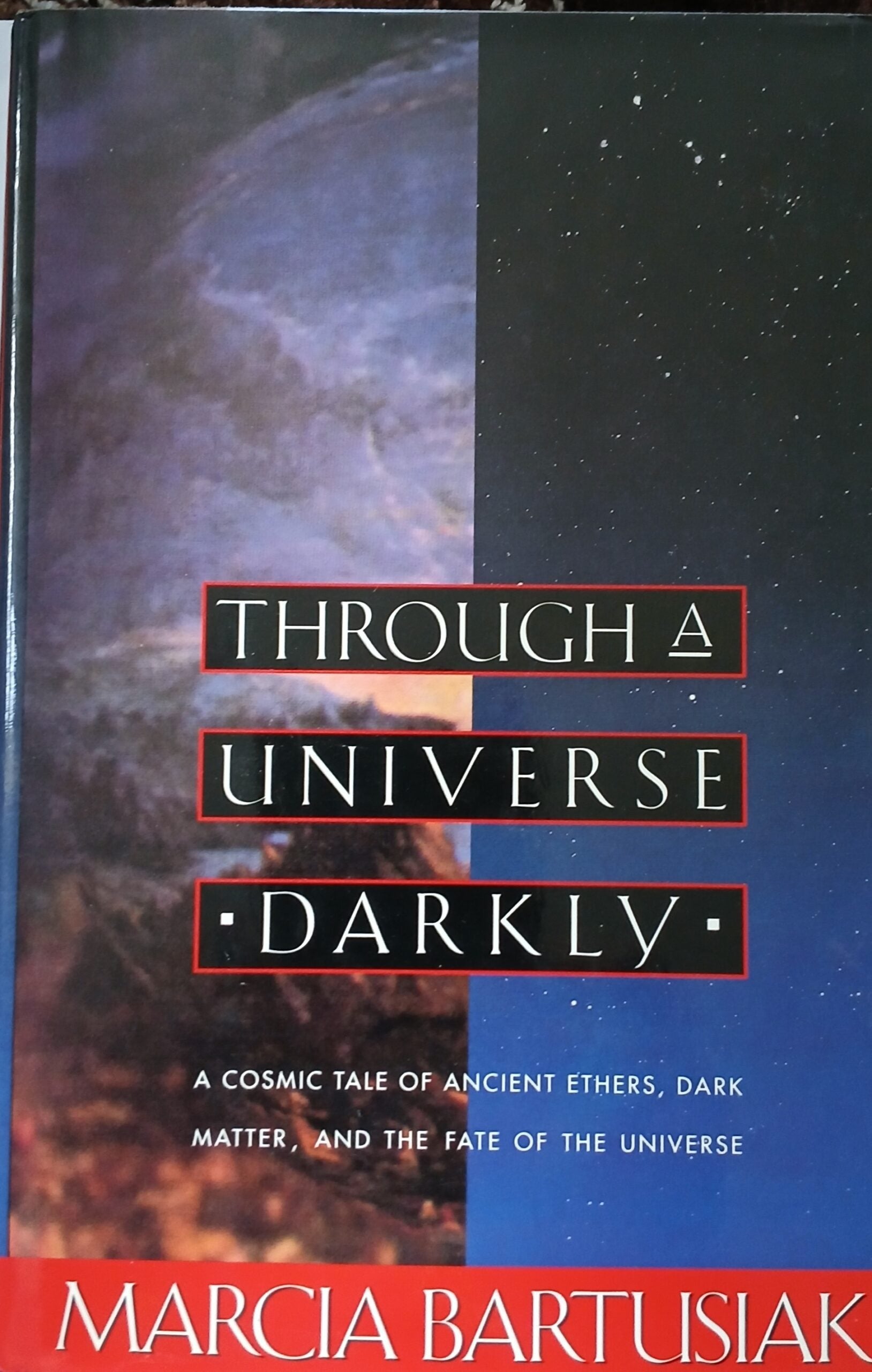 Through a Universe Darkly: A Cosmic Tale of Ancient Ethers, Dark Matter, and the Fate of the Universe Hardcover –1st Ed, January 1, 1993