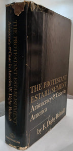 The Protestant Establishment: aristocracy & caste in America by E. Digby Baltzell -Hardcover – 1st Printing, 1964