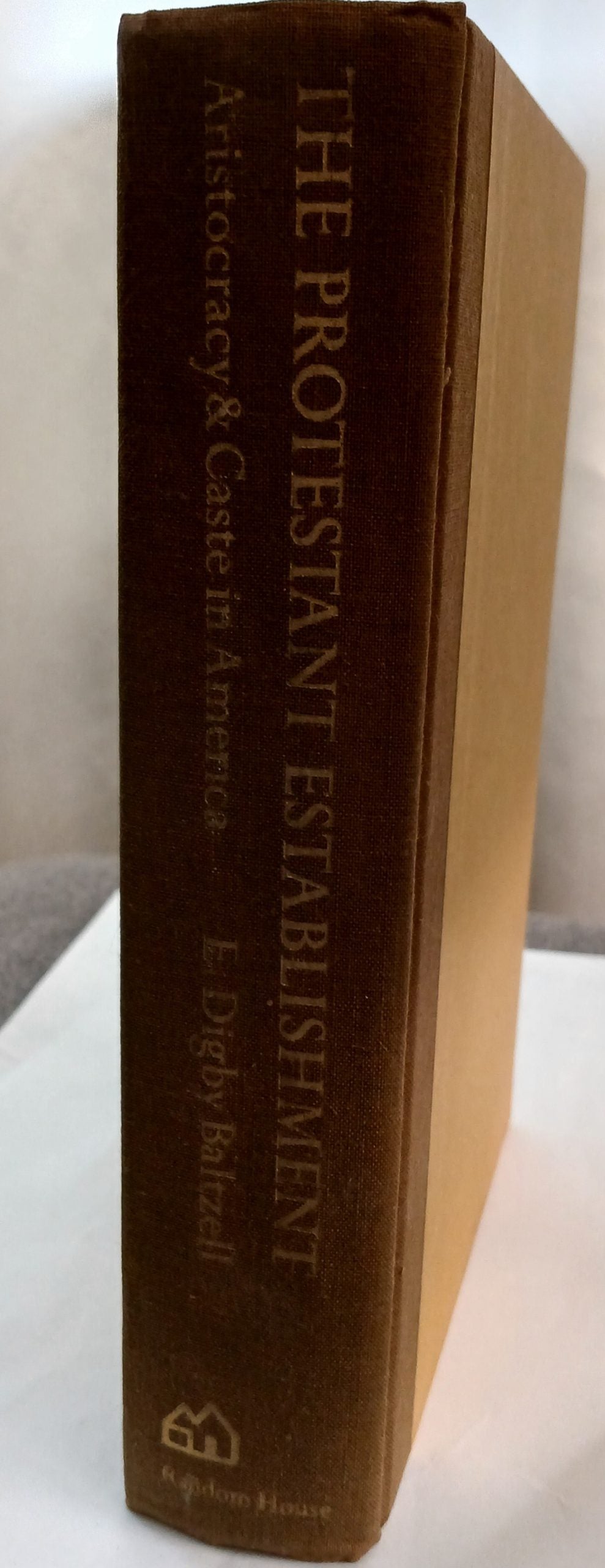 The Protestant Establishment: aristocracy & caste in America by E. Digby Baltzell -Hardcover – 1st Printing, 1964