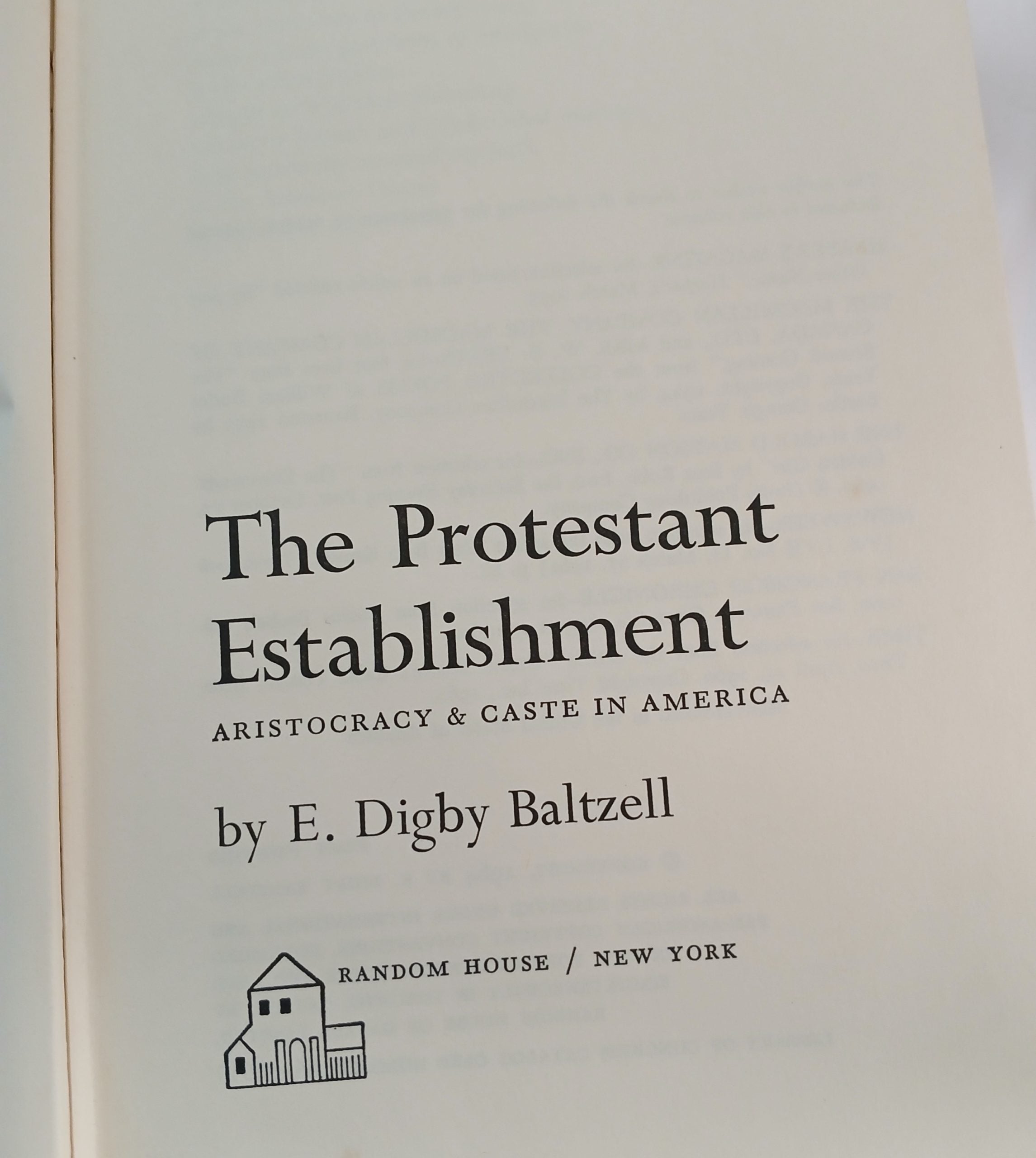 The Protestant Establishment: aristocracy & caste in America by E. Digby Baltzell -Hardcover – 1st Printing, 1964