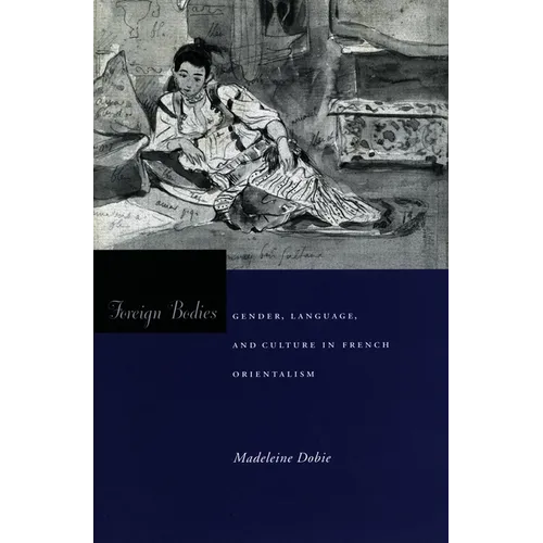 Foreign Bodies: Gender, Language, and Culture in French Orientalism - Paperback