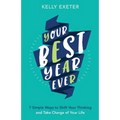 Your Best Year Ever: 7 simple ways to shift your thinking and take charge of your life
