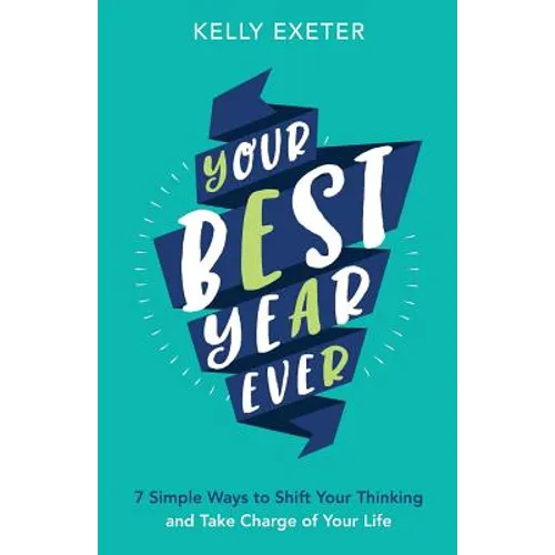 Your Best Year Ever: 7 simple ways to shift your thinking and take charge of your life