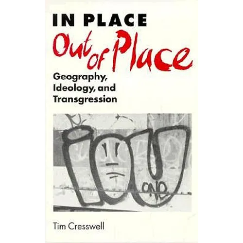 In Place/Out of Place: Geography, Ideology, and Transgression