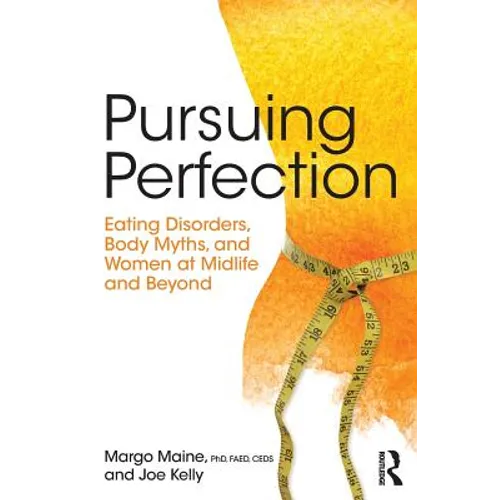 Pursuing Perfection: Eating Disorders, Body Myths, and Women at Midlife and Beyond - Paperback