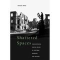 Shattered Spaces: Encountering Jewish Ruins in Postwar Germany and Poland