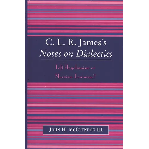 Clr James's Notes on Dialectics: Left Hegelianism or Marxism-Leninism? - Paperback