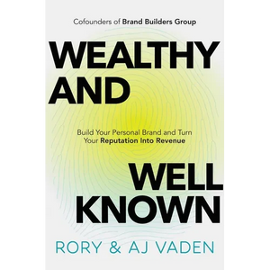 Wealthy and Well-Known: Build Your Personal Brand and Turn Your Reputation Into Revenue - Hardcover