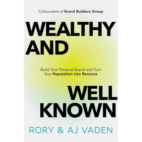 Wealthy and Well-Known: Build Your Personal Brand and Turn Your Reputation Into Revenue - Hardcover