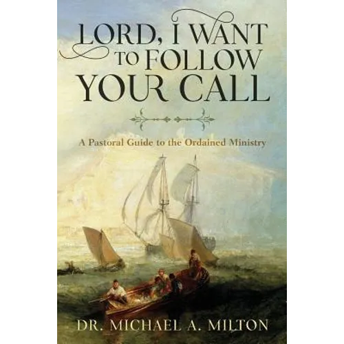 Lord, I Want to Follow Your Call: A Pastoral Guide to the Ordained Ministry - Paperback
