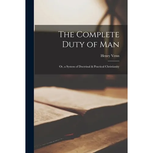 The Complete Duty of Man: Or, a System of Doctrinal & Practical Christianity - Paperback