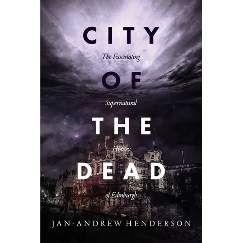 City of the Dead: The Fascinating Supernatural History of Edinburgh - Paperback